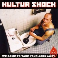 Kultur Shock - We Came To Take Your Jobs Away