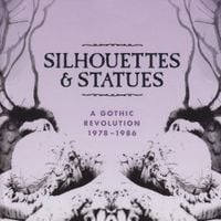 Various Artists - Silhouettes & Statues - A Gothic Revolution: 1978-1986