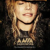 Ania Dąbrowska - Dla naiwnych marzycieli