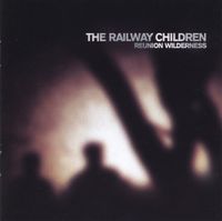The Railway Children - Reunion Wilderness