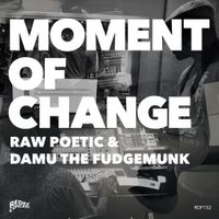 Damu The Fudgemunk & Raw Poetic - Moment of Change
