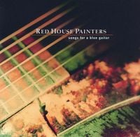 Red House Painters - Songs for a Blue Guitar