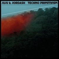 Juju & Jordash - Techno Primitivism
