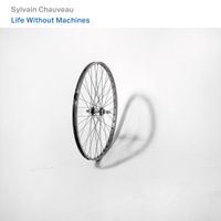 Sylvain Chauveau - Life Without Machines