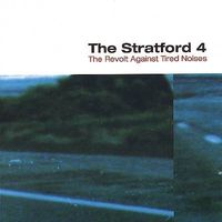 The Stratford 4 - The Revolt Against Tired Noises