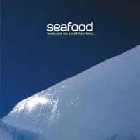 Seafood - When Do We Start Fighting...