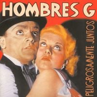 Hombres G - Peligrosamente Juntos