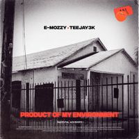 E-Mozzy & Teejay3k - Product Of My Environment