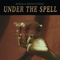 Roses & Revolutions - Under the Spell