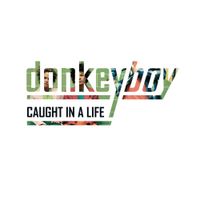 Donkeyboy - Caught In A Life