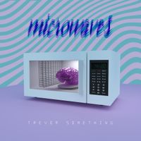 Trevor Something - Microwaves