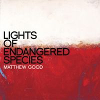 Matthew Good - Lights of Endangered Species