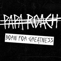 Papa Roach - Born For Greatness