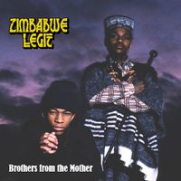 Zimbabwe Legit - Brothers From the Mother