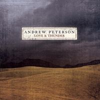 Andrew Peterson - Love and Thunder