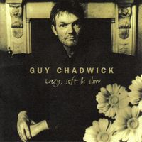 Guy Chadwick - Lazy, Soft & Slow