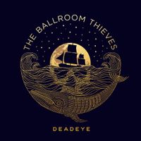 The Ballroom Thieves - Deadeye