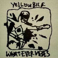 Yellow Bile - Whatever Vibes