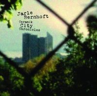 Jarle Bernhoft - Ceramik City Chronicles