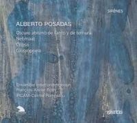 Ensemble Intercontemporain / IRCAM-Centre Pompidou / Fran&ccedil;ois-Xavier Roth - Alberto Posadas: Oscuro abismo de llanto y de ternura; Nebmaat; Cripsis; Glossopoeia