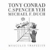 Tony Conrad / C. Spencer Yeh / Michael F. Duch - Musculus Trapezius