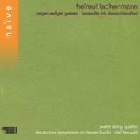 Olaf Henzold, Arditti String Quartet, & Deutsches Symphonie-Orchester Berlin - Helmut Lachenmann: Reigen seliger Geister & Tanzsuite mit deutschlandlied