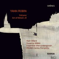 Ensemble Intercontemporain / IRCAM-Centre Pompidou / Susanna M&auml;lkki / Alain Billard - Yann Robin: Vulcano; Art of Metal I, III