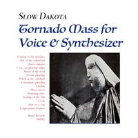 Slow Dakota - Tornado Mass For Voice & Synthesizer
