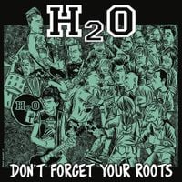 H2O - Don't Forget Your Roots