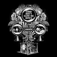 Oasis - Lord Don't Slow Me Down