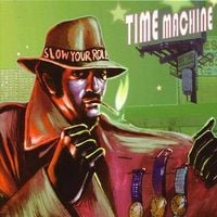 Time Machine - Slow Your Roll