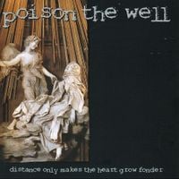 Poison the Well - Distance Only Makes the Heart Grow Fonder