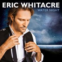 Eric Whitacre - Eric Whitacre: Water Night