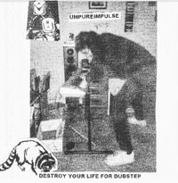 Unpure Impulse - DESTROY YOUR LIFE FOR DUBSTEP