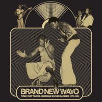 Various Artists - Brand New Wayo: Funk, Fast Times & Nigerian Boogie Badness 1979-1983