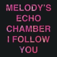 Melody's Echo Chamber - I Follow You