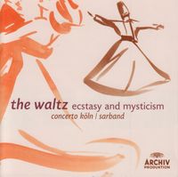 Concerto K&ouml;ln / Sarband - The Waltz - Ecstasy and Mysticism