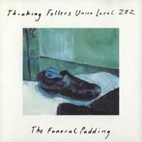 Thinking Fellers Union Local 282 - The Funeral Pudding