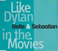 Belle and Sebastian - Like Dylan in the Movies