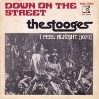 The Stooges - Down on the Street / I Feel Alright (1970)