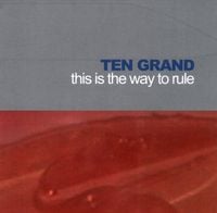 Ten Grand - This Is The Way To Rule