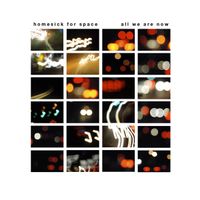 Homesick For Space - All We Are Now