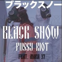 Pussy Riot - Black Snow (Ft. Mara 37)