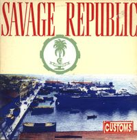 Savage Republic - Customs