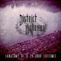 District Unknown - Anatomy of a 24 Hour Lifetime