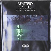 Mystery Skulls - Now Or Never