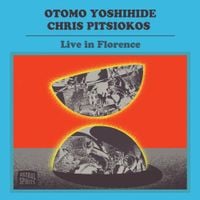 Otomo Yoshihide & Chris Pitsiokos - Live in Florence