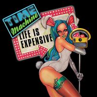 Time Machine - Life Is Expensive