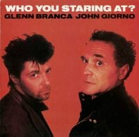 Glenn Branca & John Giorno - Who You Staring At?