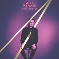 MILKY WISHLAKE - Wait For Us